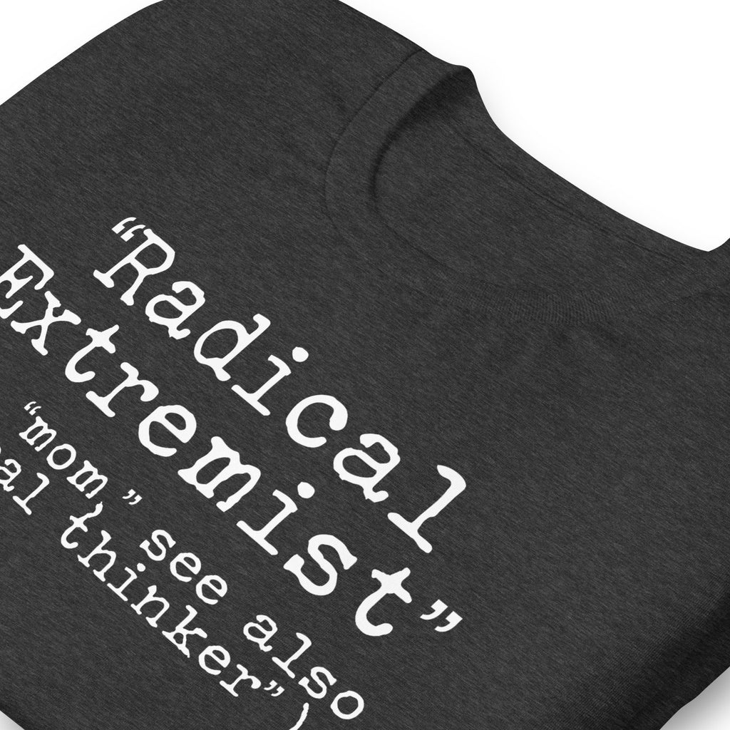 Radical Extremist i.e. “Mom” Also See “Critical Thinker” Shirt, Conservative Shirt, Protest Shirt