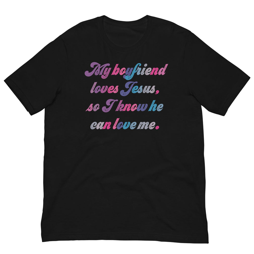 My Boyfriend Loves Jesus So I Know He Can Love Me Shirt, Gift for girlfriend, Christian Shirts for her