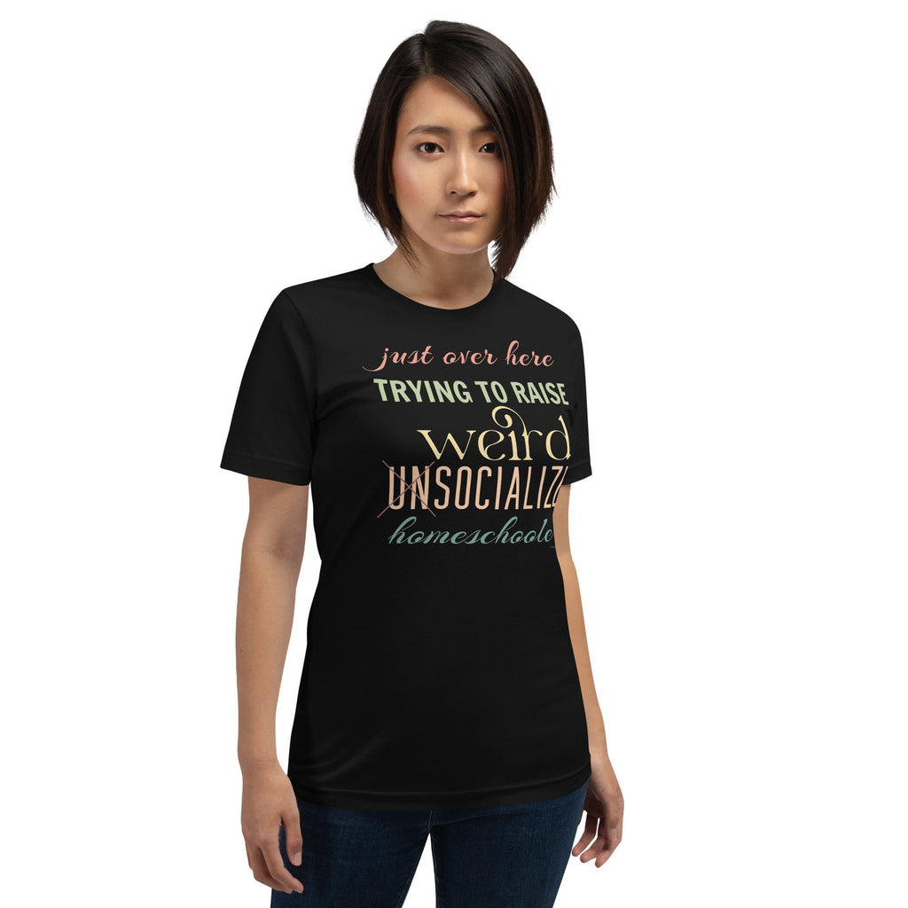 Just Over Here Trying To Raise Weird Socialized Homeschoolers Shirt, But What About Socialization, Homeschool Mom Shirt