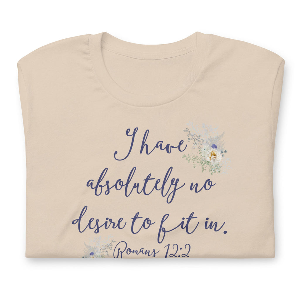 I Have Absolutely No Desire To Fit In Shirt, Romans 12:2 Christian Shirts For Women