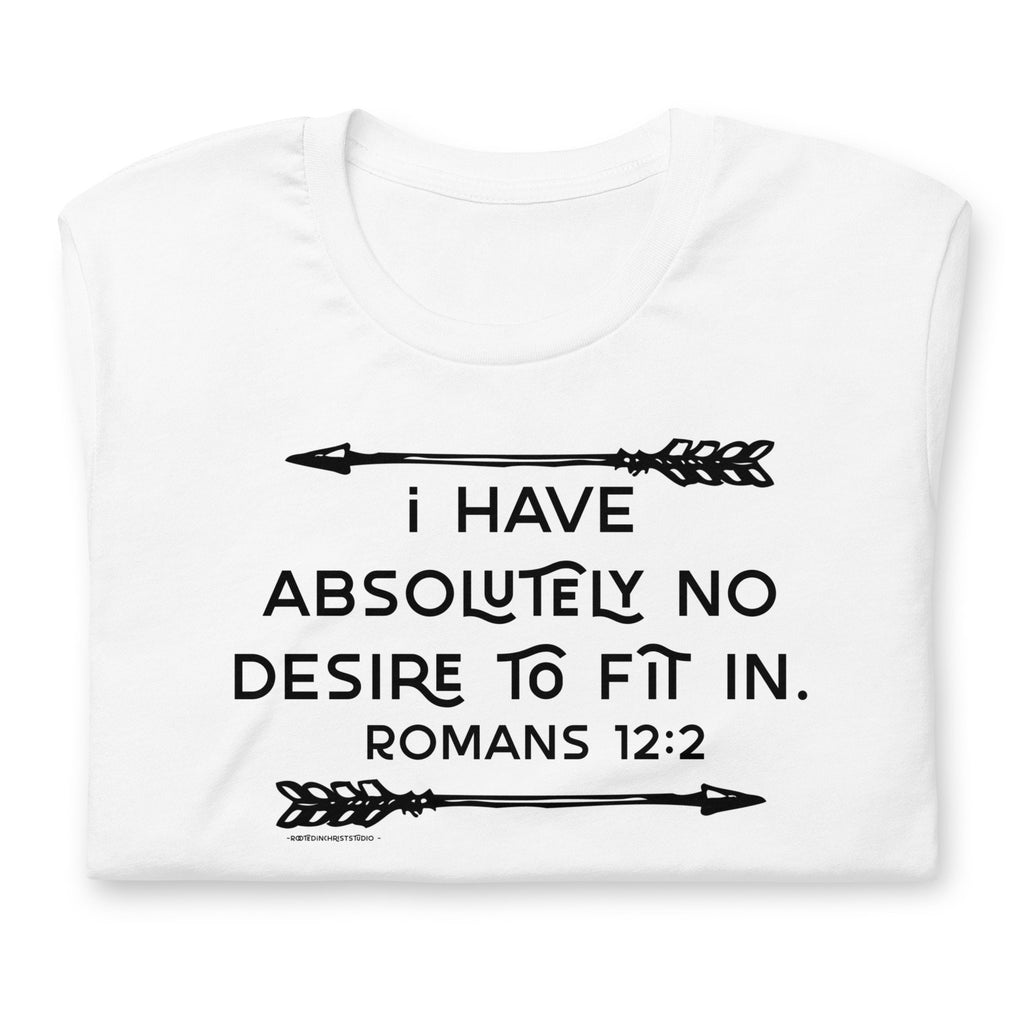 I Have Absolutely No Desire To Fit In Shirt, Romans 12:2 Christian Shirt for Her, Christian Gifts for Women