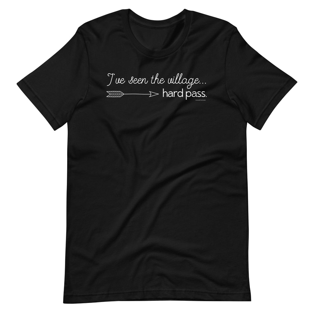 I’ve Seen The Village…Hard Pass Shirt, Homeschool Shirt