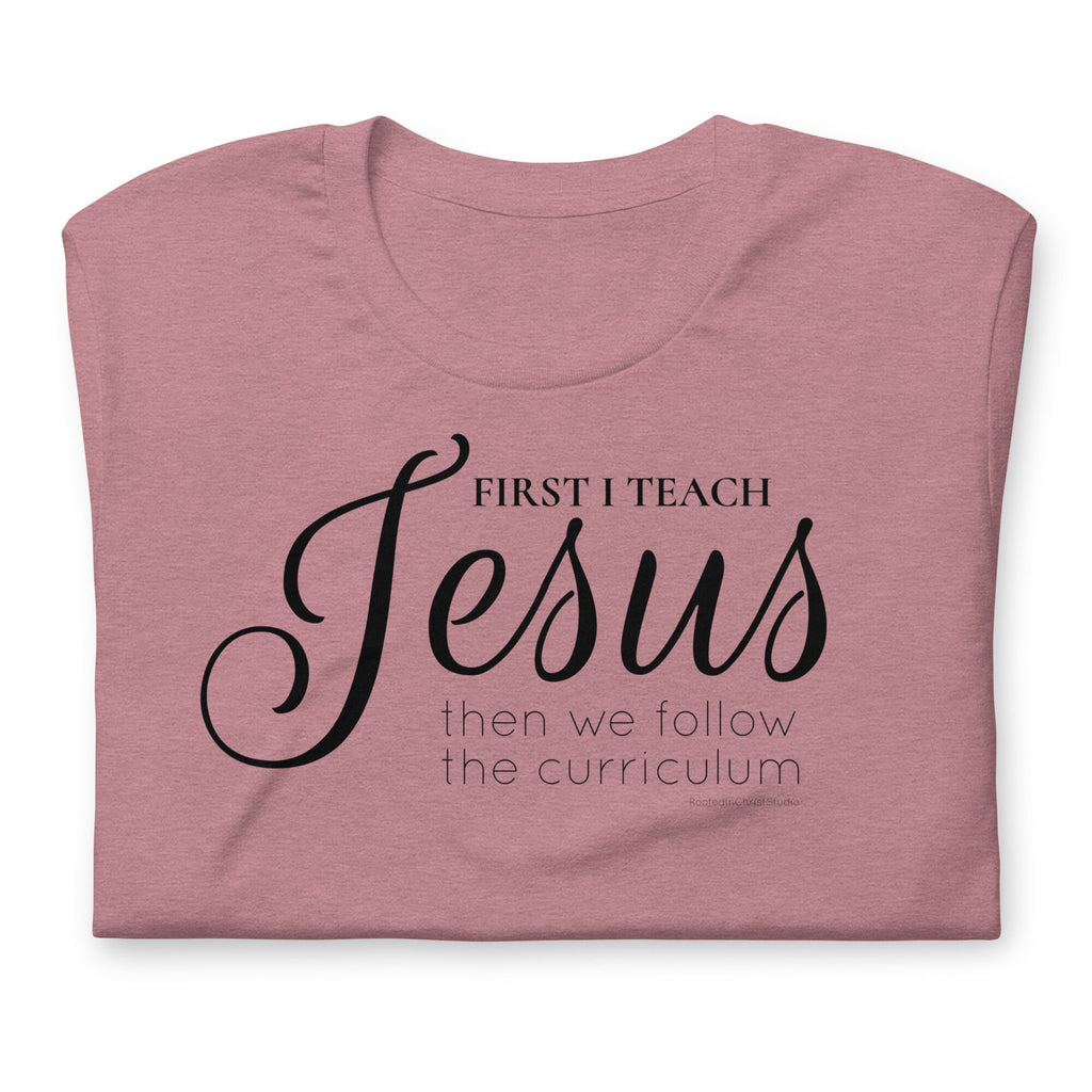 First I Teach Jesus Then We Follow The Curriculum Shirt, Christian Teacher Shirt, Homeschool Mom Shirt, Christian Gift