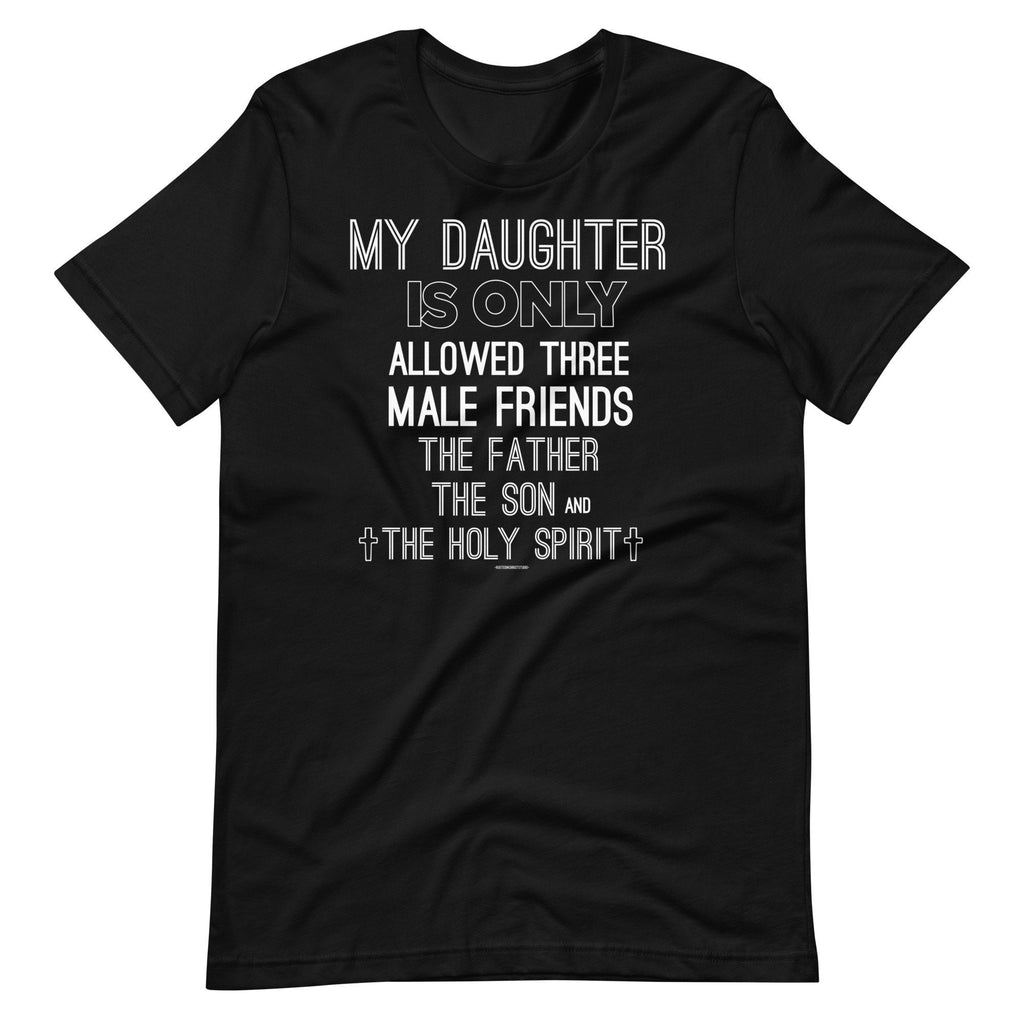 My Daughter Is Only Allowed Three Males Friends The Father The Son And The Holy Spirit, Father’s Day Gift, Funny Christian Shirts for Dad