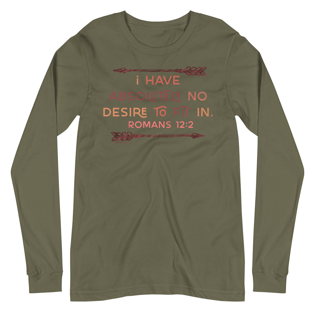 I Have Absolutely No Desire To Fit In Long Sleeve T Shirt, Romans 12:2 Shirt for Her, Christian Shirts for Women