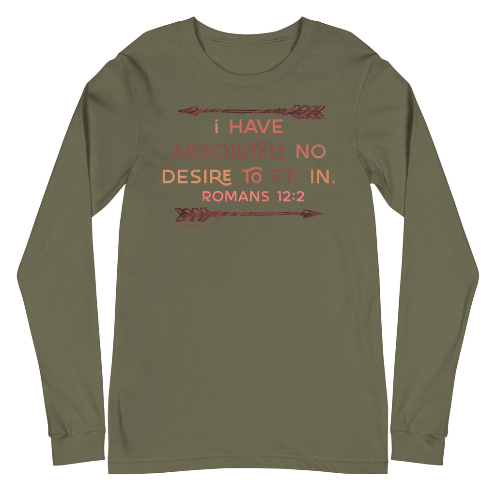 I Have Absolutely No Desire To Fit In Long Sleeve T Shirt, Romans 12:2 Shirt for Her, Christian Shirts for Women