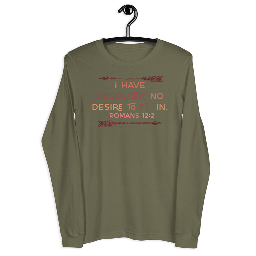 I Have Absolutely No Desire To Fit In Long Sleeve T Shirt, Romans 12:2 Shirt for Her, Christian Shirts for Women