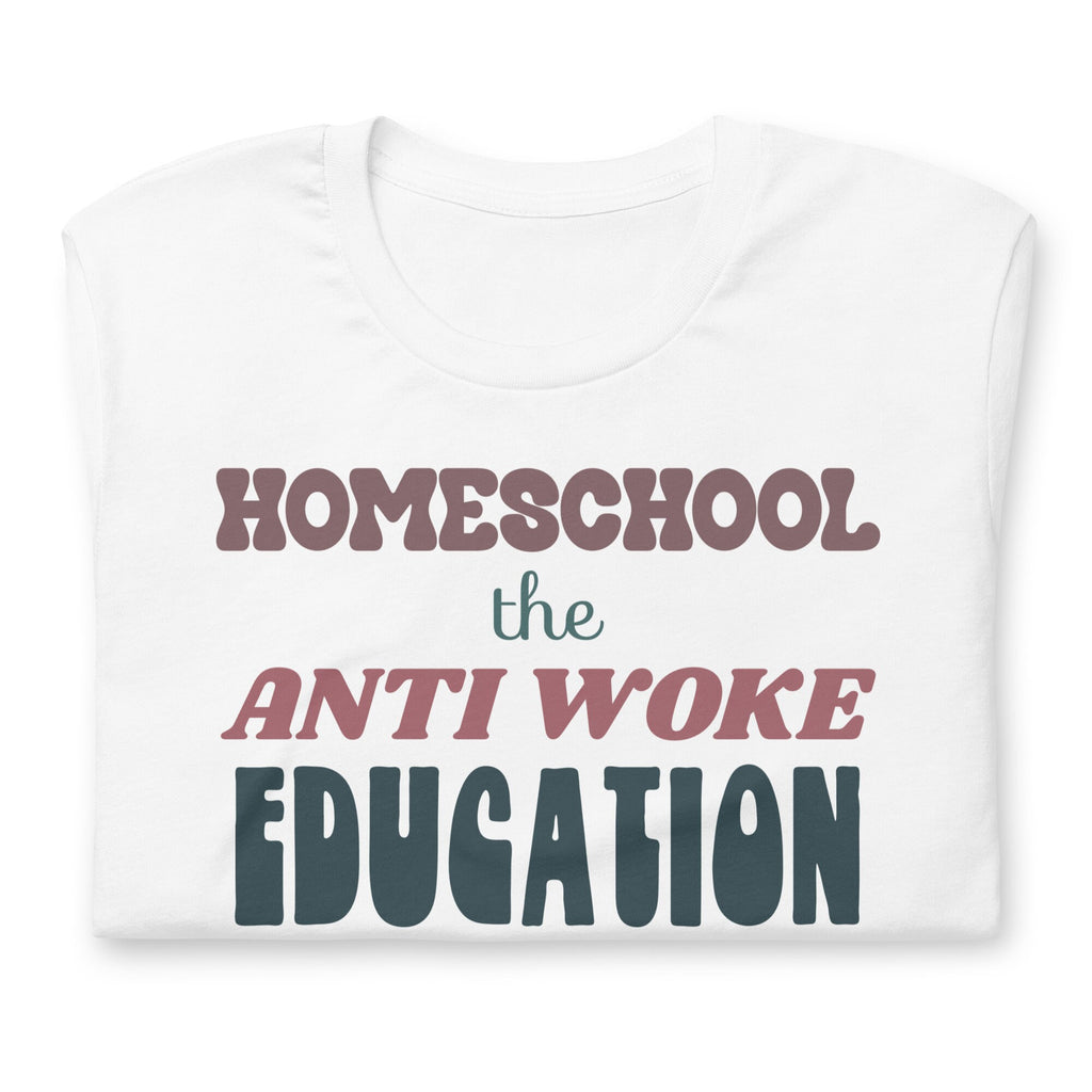 Homeschool The Anti Woke Education Shirt, Conservative Homeschool Mom T-Shirt