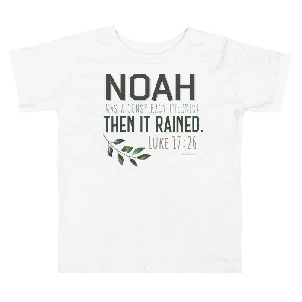 Noah Was A Conspiracy Theorist Then It Rained Toddler Tee, Luke 17:26 Christian Toddler Shirt, Conservative Shirts