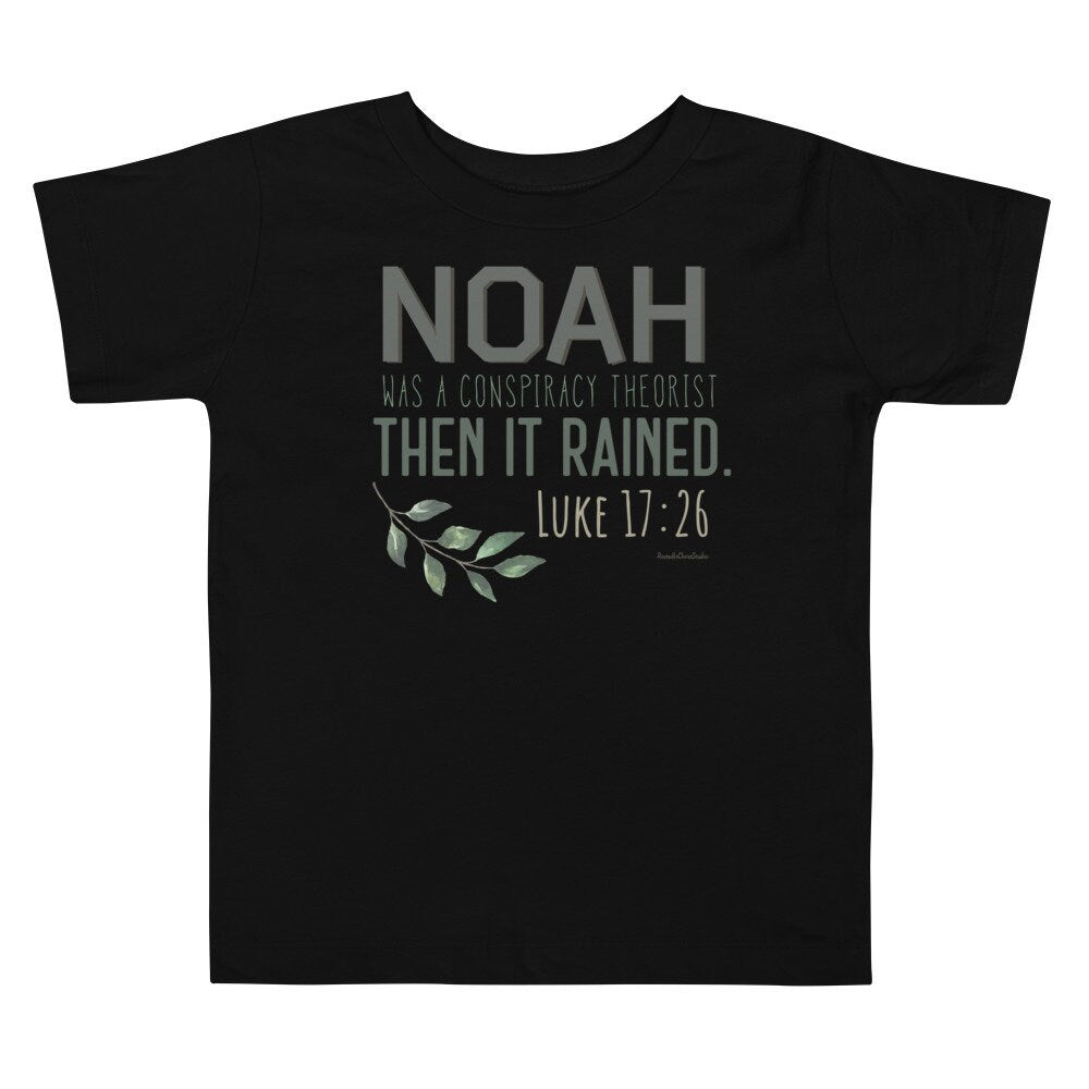 Noah Was A Conspiracy Theorist Then It Rained Toddler Tee, Luke 17:26 Christian Toddler Shirt, Conservative Shirts