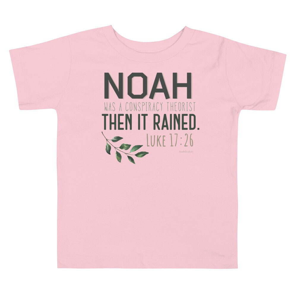 Noah Was A Conspiracy Theorist Then It Rained Toddler Tee, Luke 17:26 Christian Toddler Shirt, Conservative Shirts