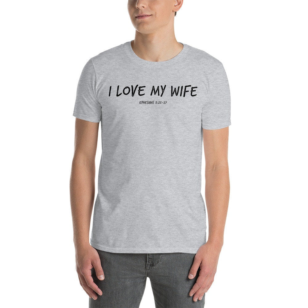 I Love My Wife Christian Shirt for Men with Ephesians 5:25-27 Bible Verse on Back