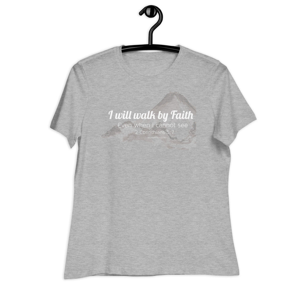 I Will Walk By Faith Even When I Cannot See Women&#39;s Relaxed T-Shirt, 2 Corinthians 5:7 Bible Verse Tee