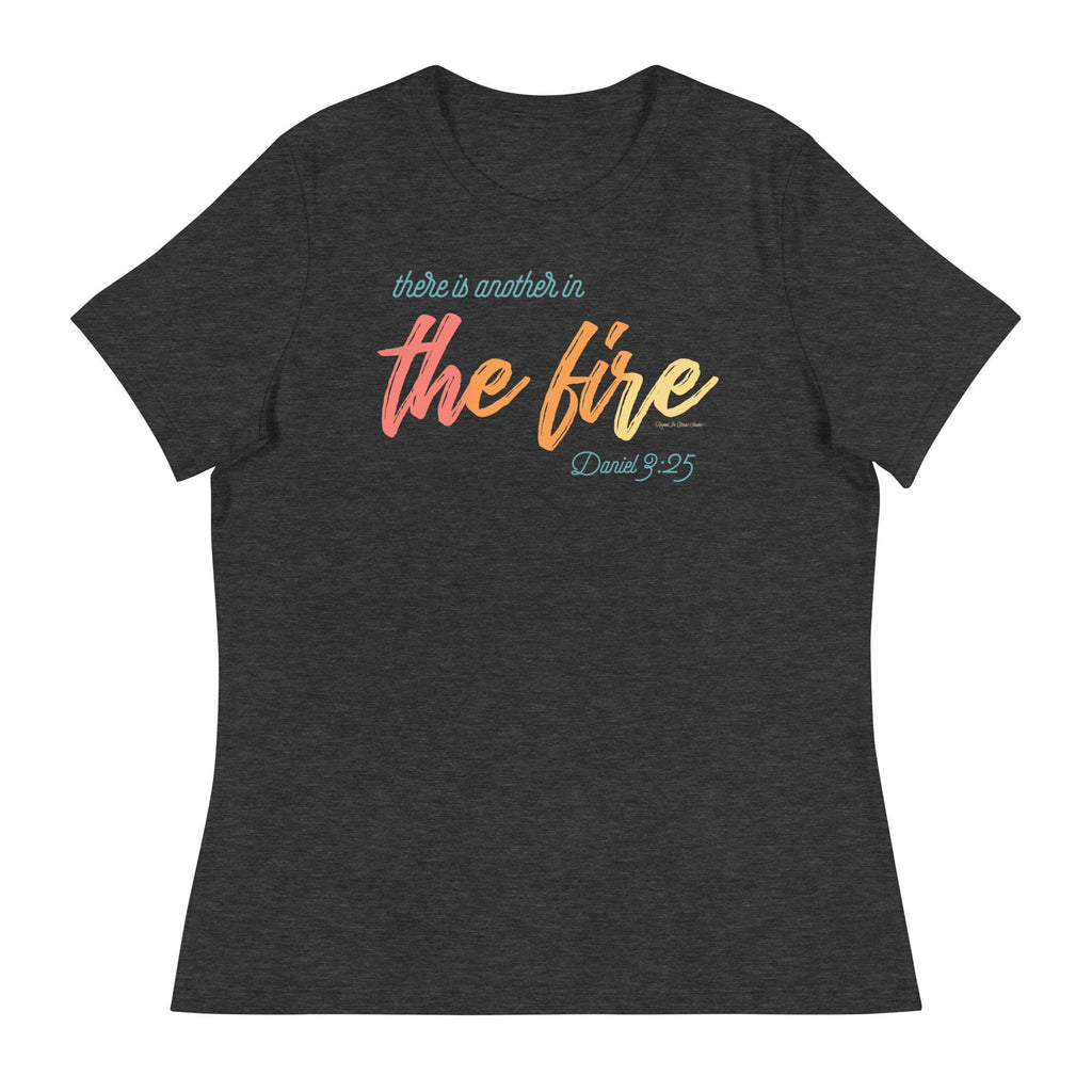 There Is Another In The Fire Women&#39;s Relaxed T-Shirt, Daniel 3:25, Christian Bible Verse Shirt for Women