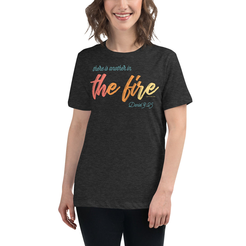 There Is Another In The Fire Women&#39;s Relaxed T-Shirt, Daniel 3:25, Christian Bible Verse Shirt for Women