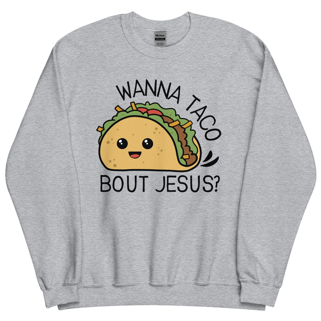 Wanna Taco Bout Jesus Crewneck Sweatshirt, Funny Taco Christian Sweatshirt, Humorous Christian Gifts