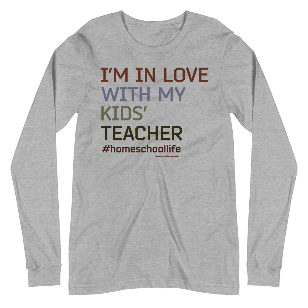 I’m In Love With My Kids’ Teacher, Funny Homeschool Gift, Humorous Homeschool Long Sleeve Tee Shirt, Homeschool Dad, Homeschool Life