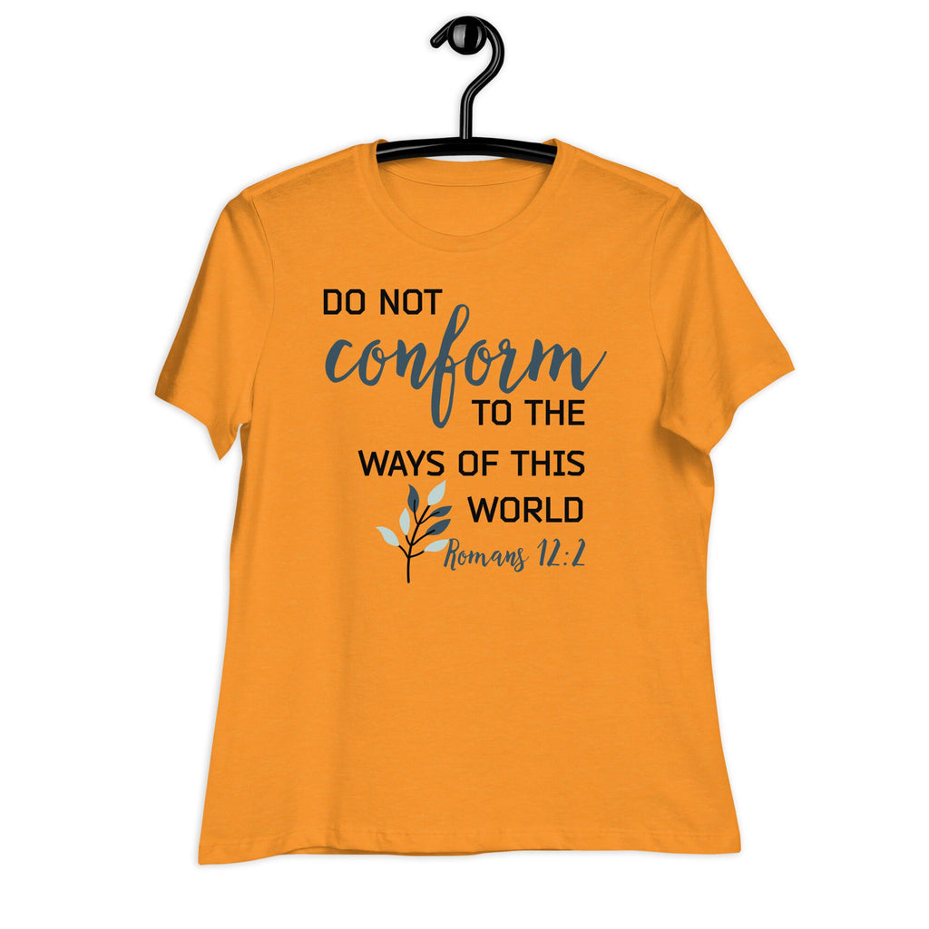 Do Not Conform to the Ways of this World Women&#39;s Relaxed T-Shirt, Romans 12:2 Bible Verse Tee