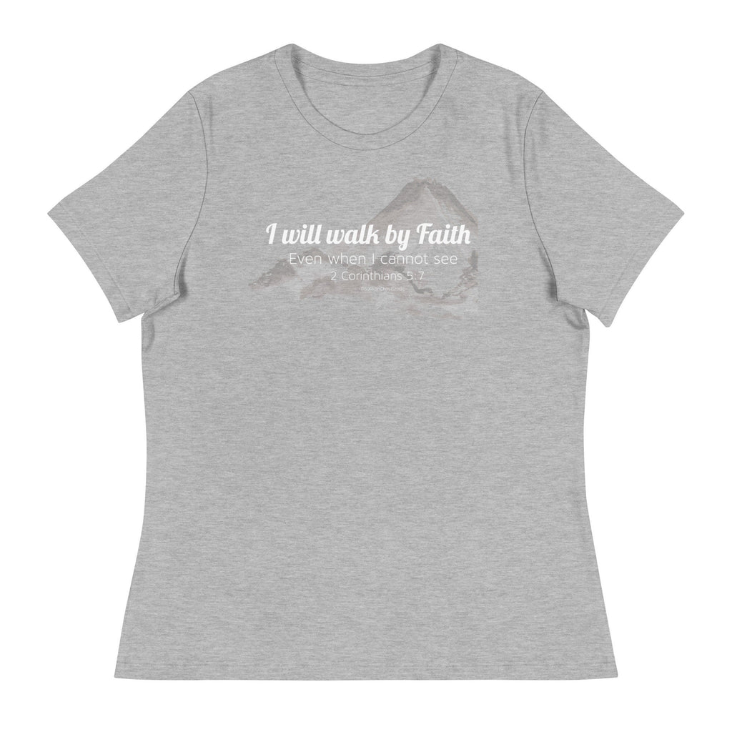 I Will Walk By Faith Even When I Cannot See Women&#39;s Relaxed T-Shirt, 2 Corinthians 5:7 Bible Verse Tee