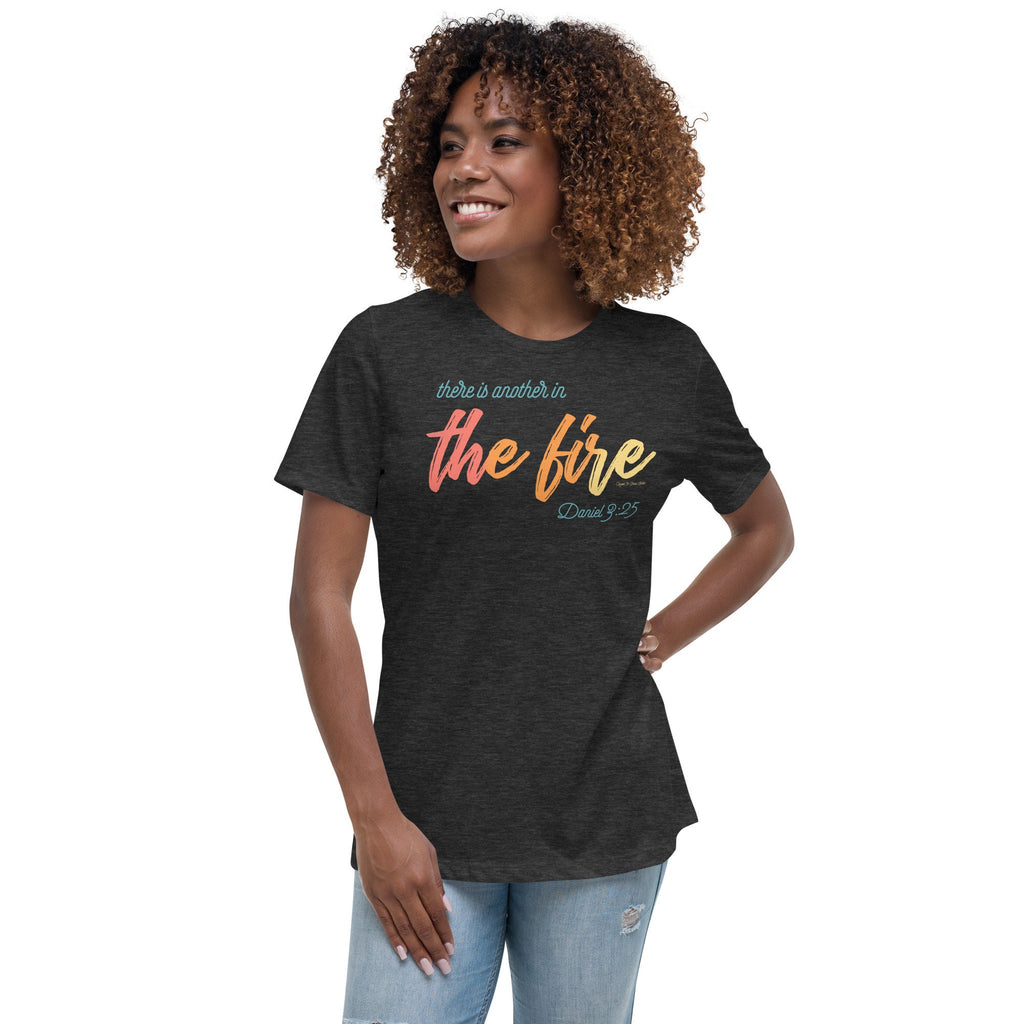 There Is Another In The Fire Women&#39;s Relaxed T-Shirt, Daniel 3:25, Christian Bible Verse Shirt for Women