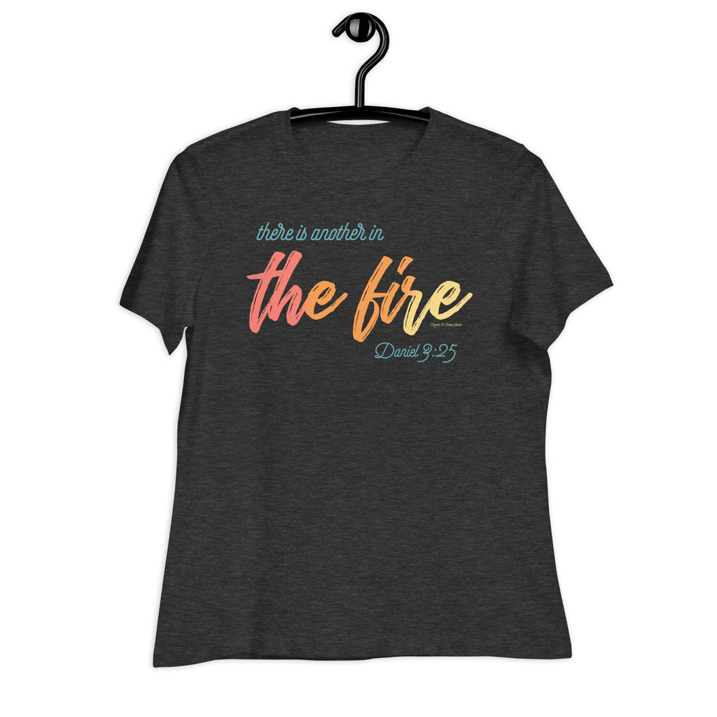 There Is Another In The Fire Women&#39;s Relaxed T-Shirt, Daniel 3:25, Christian Bible Verse Shirt for Women