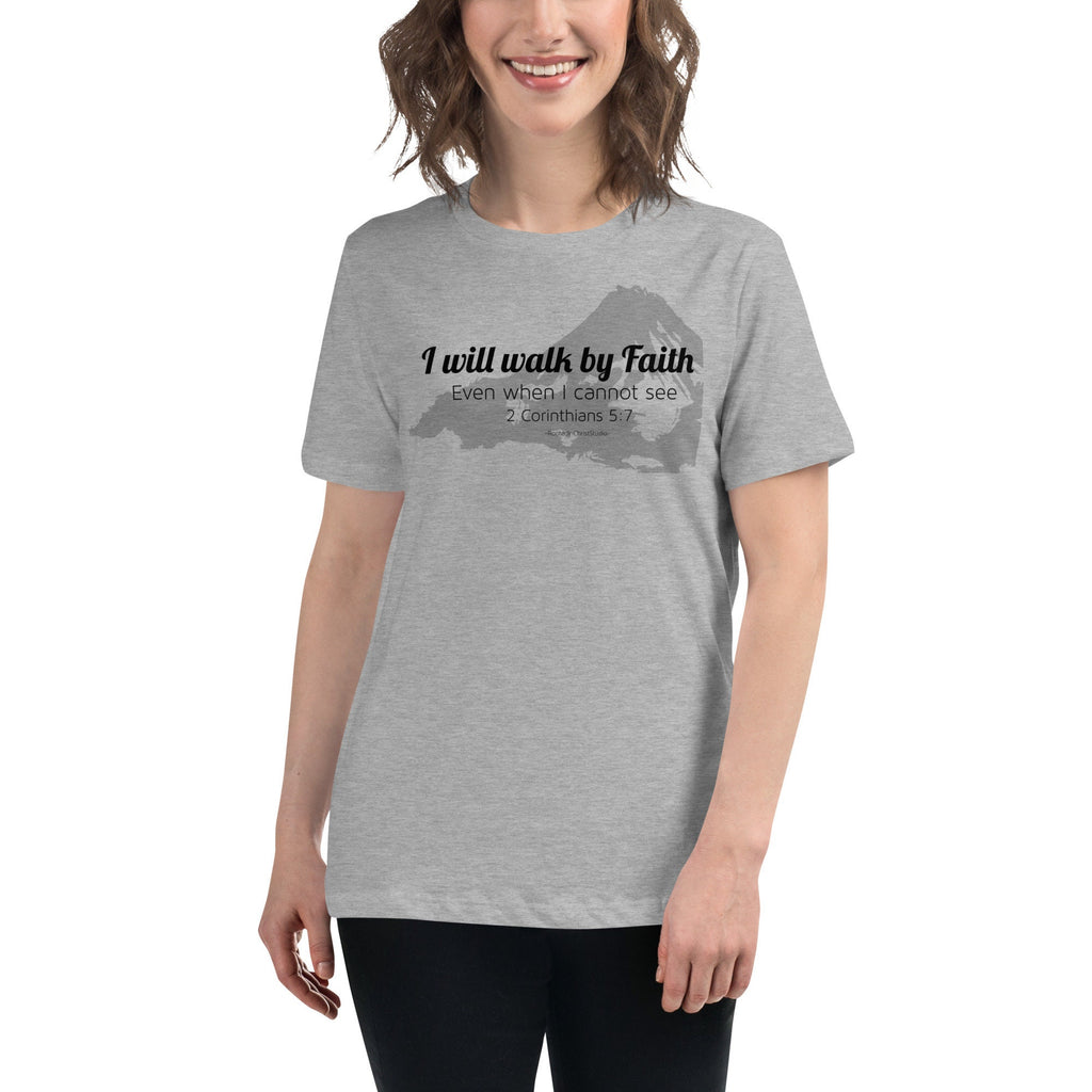 I Will Walk By Faith Even When I Cannot See Women&#39;s Relaxed T-Shirt, 2 Corinthians 5:7 Bible Verse Tee