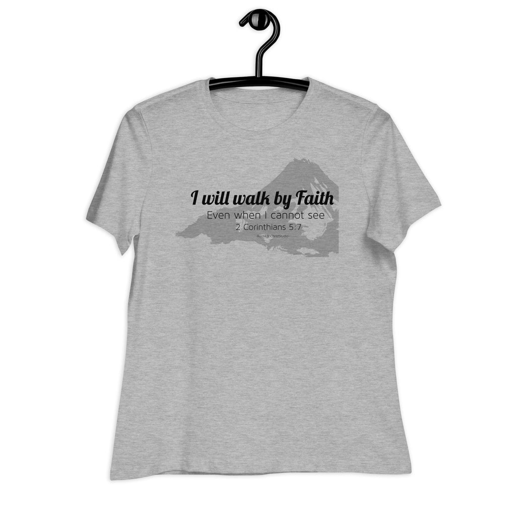 I Will Walk By Faith Even When I Cannot See Women&#39;s Relaxed T-Shirt, 2 Corinthians 5:7 Bible Verse Tee