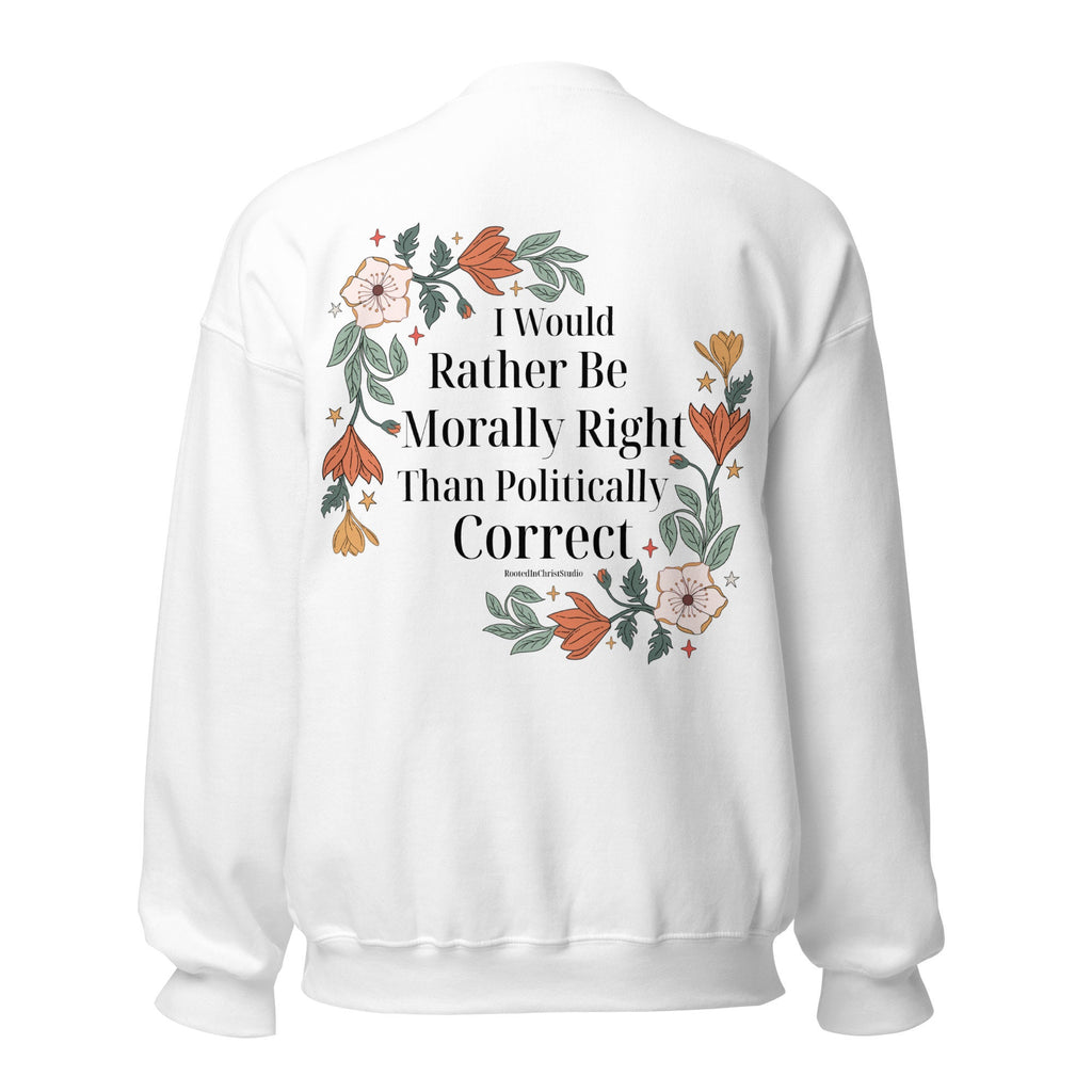 I Would Rather Be Morally Right Than Politically Correct Sweatshirt with back print , Retro Floral Christian Crewneck Sweatshirts for Women