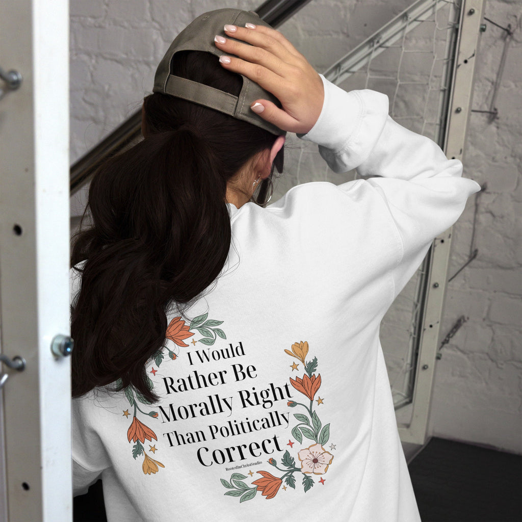 I Would Rather Be Morally Right Than Politically Correct Sweatshirt with back print , Retro Floral Christian Crewneck Sweatshirts for Women