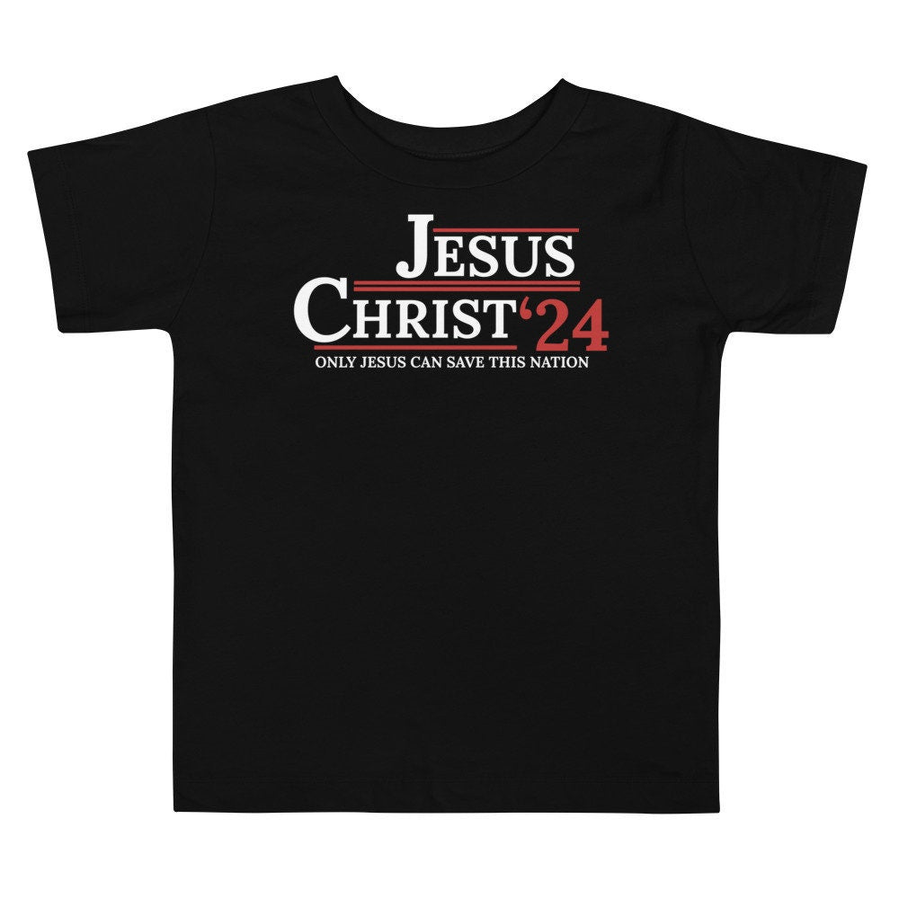 Jesus Christ ‘24: Only Jesus Can Save This Nation Toddler Shirt, Christian Shirts for Toddlers