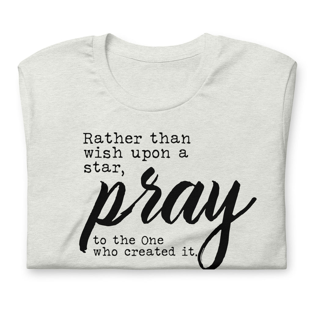 Rather Than Wish upon A Star Pray To The One Who Made It Shirt, Christian Shirts for Women, Christian Gifts